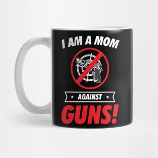 I am a Mom Against Guns Mug